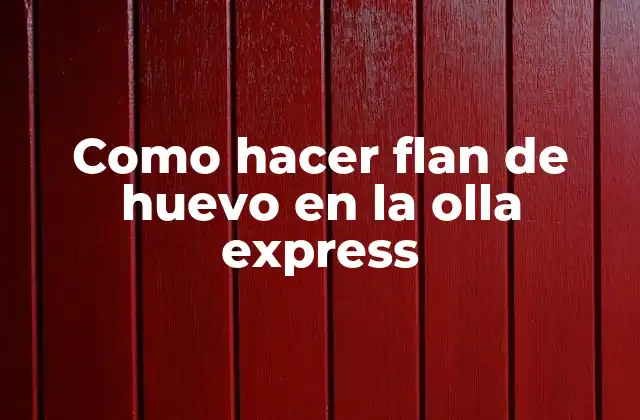 ¿Qué es un flan de huevo en la olla express?
