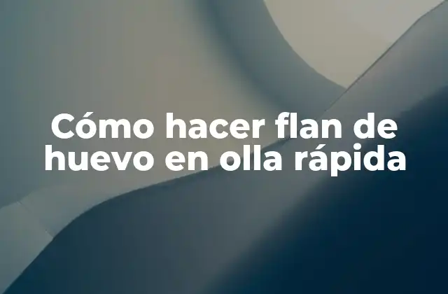 Cómo Hacer Flan de Huevo en Olla Rápida