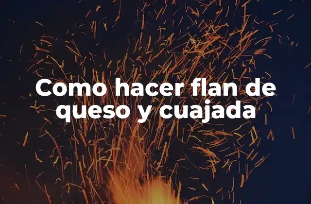 Como Hacer Flan de Queso y Cuajada