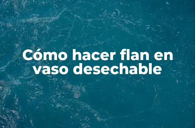 Cómo Hacer Flan en Vaso Desechable