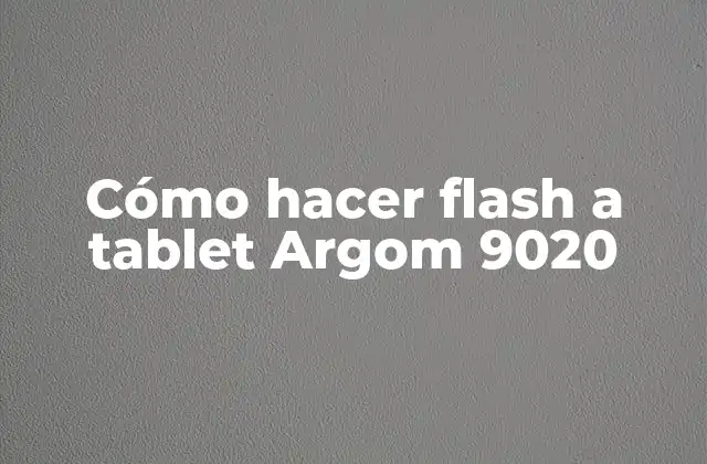 Cómo Hacer Flash a Tablet Argom 9020