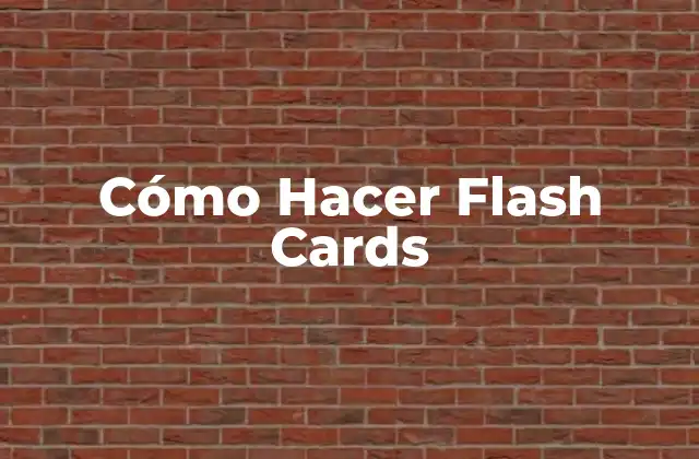 Cómo Hacer Flash Cards