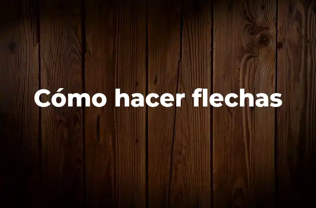 Cómo Hacer Flechas