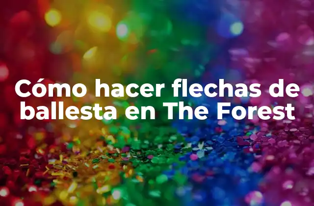 Cómo Hacer Flechas de Ballesta en The Forest