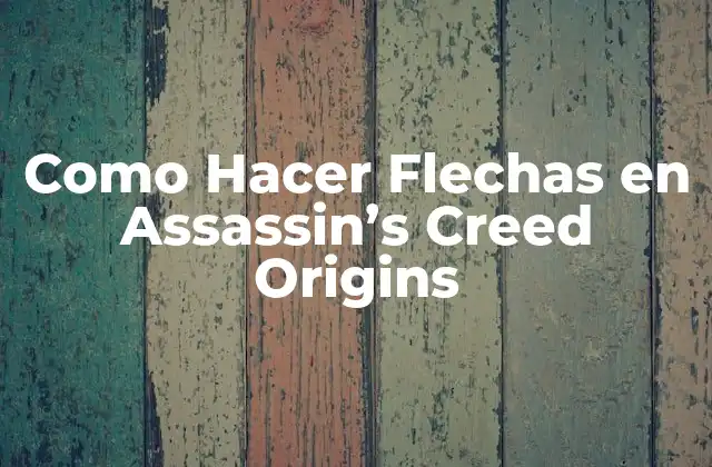 Como Hacer Flechas en Assassin’s Creed Origins