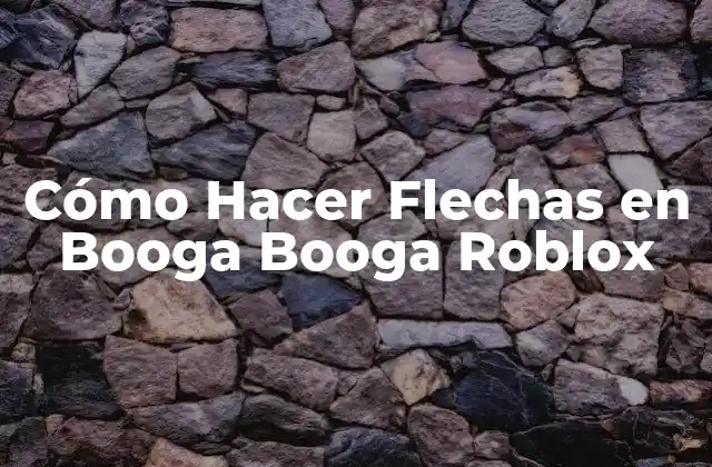 Cómo Hacer Flechas en Booga Booga Roblox