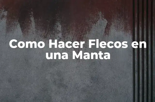 Como Hacer Flecos en una Manta
