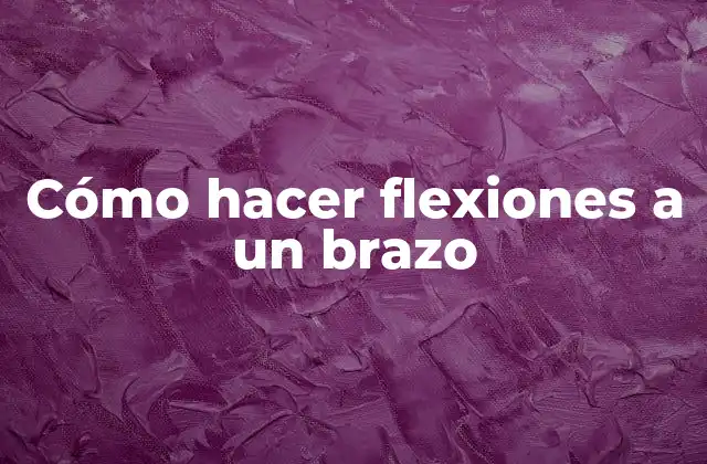 Cómo Hacer Flexiones a un Brazo