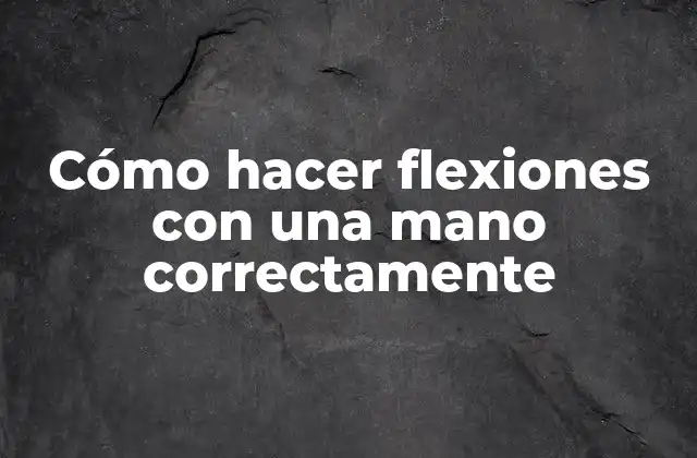 Cómo Hacer Flexiones con una Mano Correctamente 2 Cómo hacer flexiones con una mano correctamente