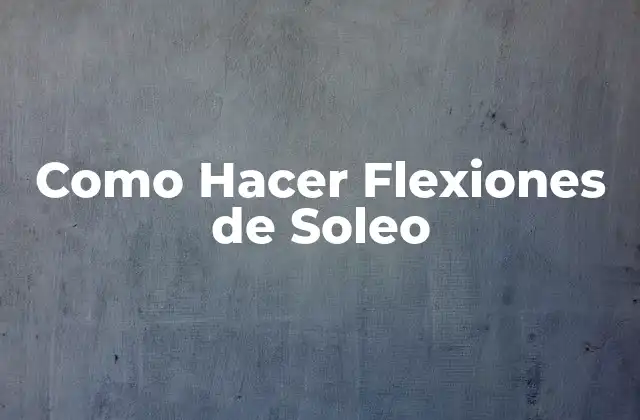 Como Hacer Flexiones de Soleo 2 ¿Qué Son las Flexiones de Soleo y Para Qué Sirven?