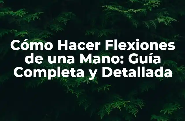 Cómo Hacer Flexiones de una Mano: Guía Completa y Detallada
