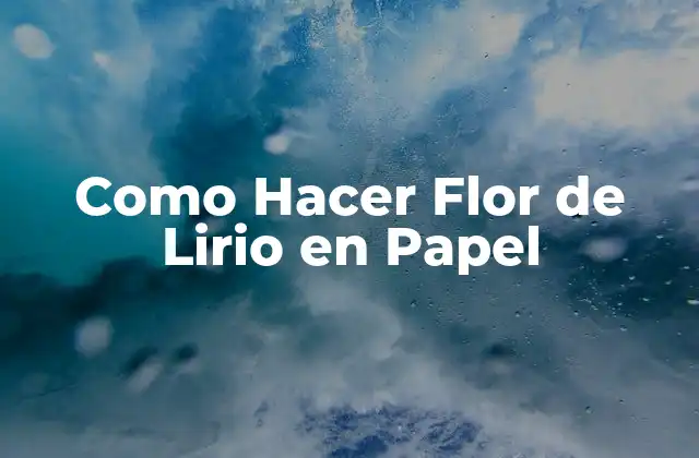 Como Hacer Flor de Lirio en Papel