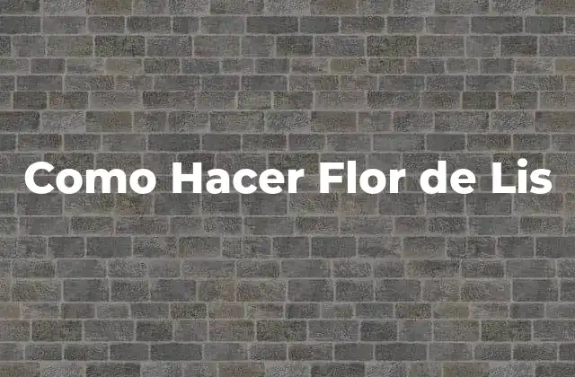 Como Hacer Flor de Lis