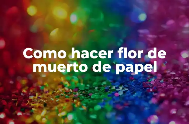 Como Hacer Flor de Muerto de Papel