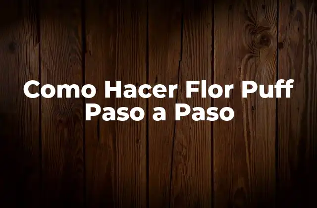 Como Hacer Flor Puff Paso a Paso 2 ¿Qué es una Flor Puff?