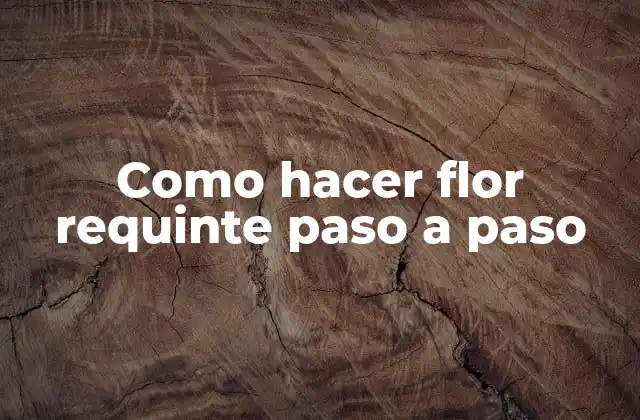 Como Hacer Flor Requinte Paso a Paso