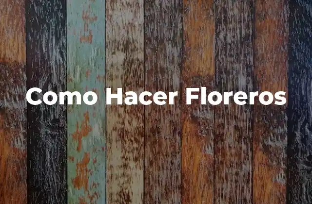 Como Hacer Floreros