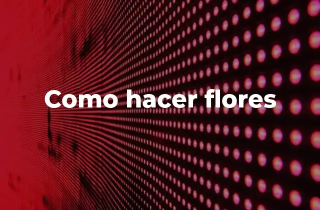 Como Hacer Flores 2 Qué son las flores artificiales y para qué sirven