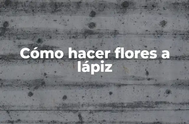 Cómo Hacer Flores a Lápiz