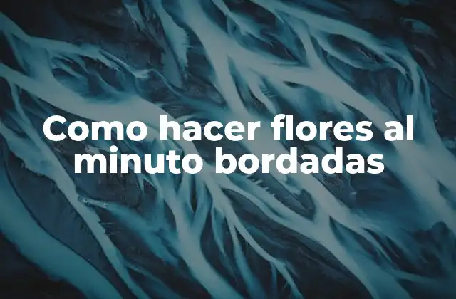 Como Hacer Flores Al Minuto Bordadas
