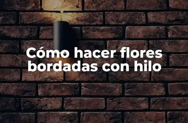 Cómo Hacer Flores Bordadas con Hilo
