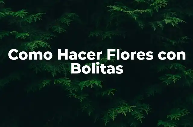 Como Hacer Flores con Bolitas