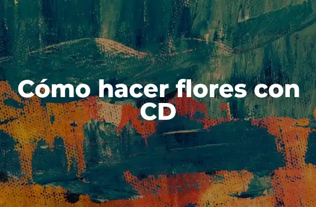 Cómo Hacer Flores con Cd