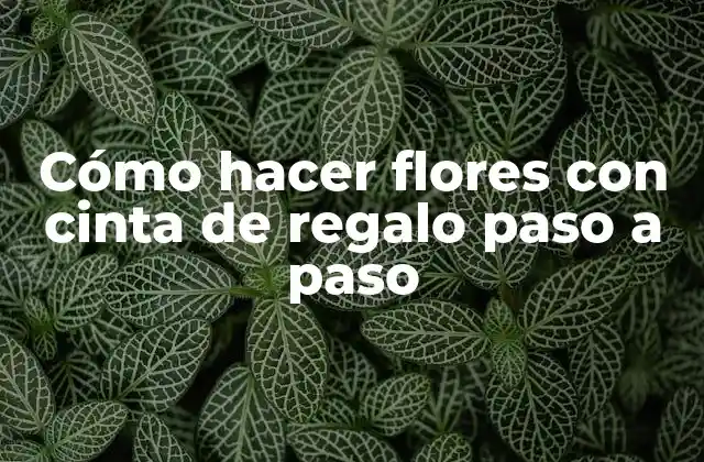 Cómo Hacer Flores con Cinta de Regalo Paso a Paso