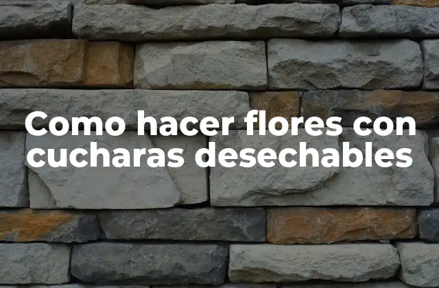 Como Hacer Flores con Cucharas Desechables