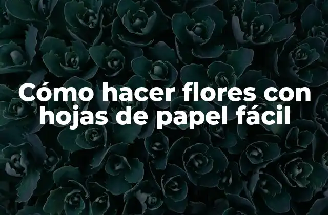 Cómo hacer flores con hojas de papel fácil