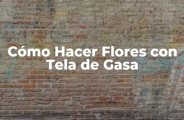 Cómo Hacer Flores con Tela de Gasa