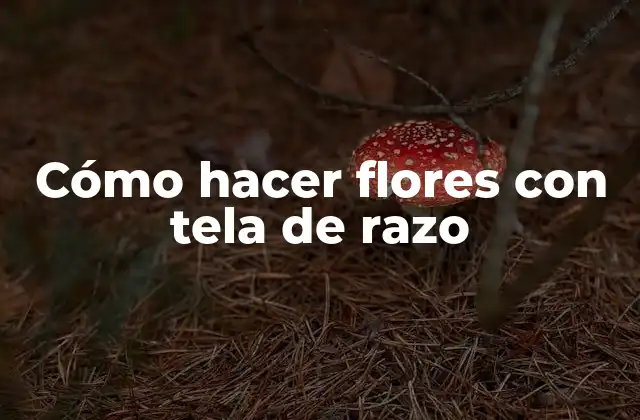 Cómo Hacer Flores con Tela de Razo
