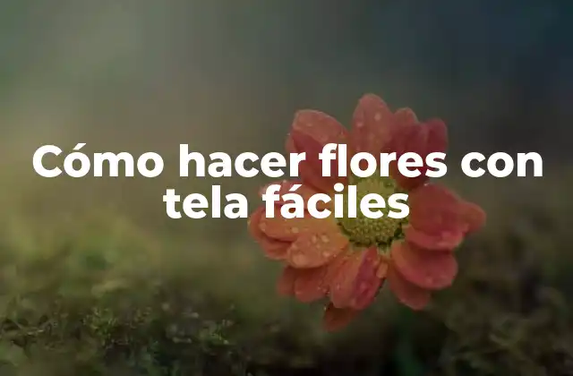 Cómo Hacer Flores con Tela Fáciles