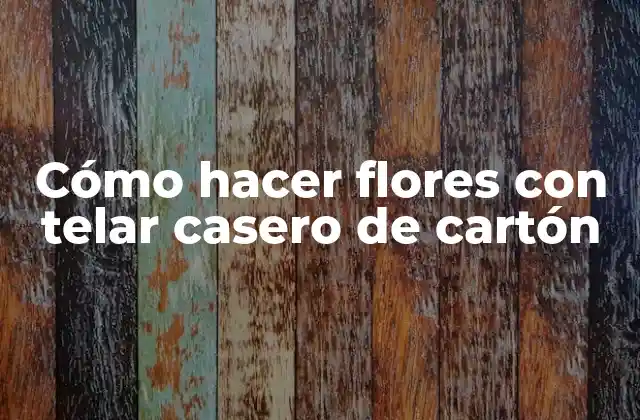 Cómo Hacer Flores con Telar Casero de Cartón