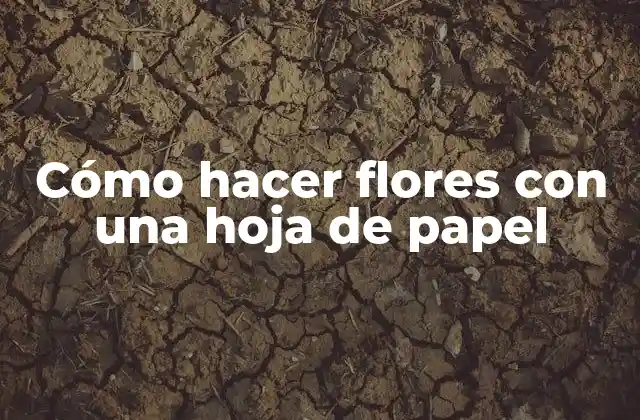Cómo Hacer Flores con una Hoja de Papel
