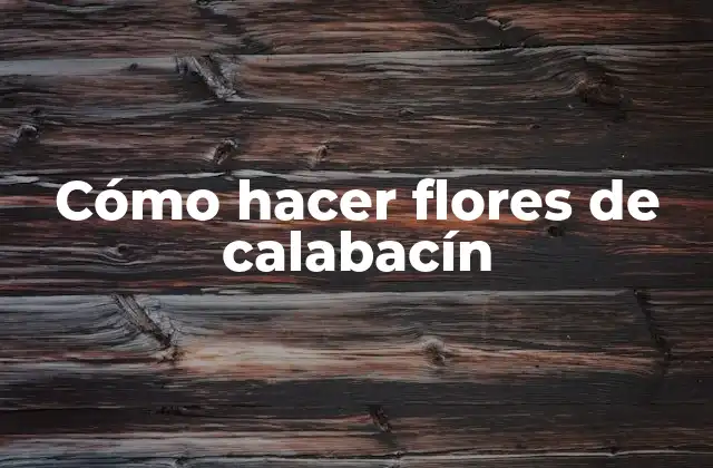 Cómo Hacer Flores de Calabacín 2 ¿Qué son las flores de calabacín y para qué sirven?