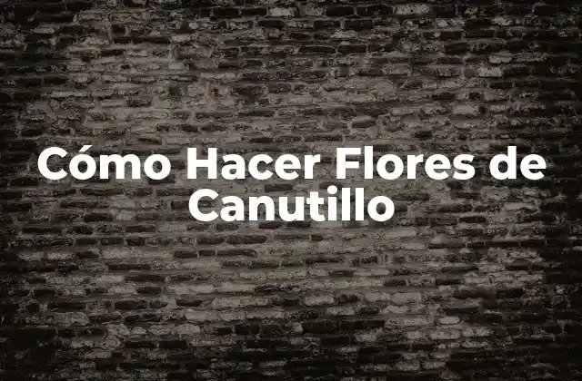 Cómo Hacer Flores de Canutillo