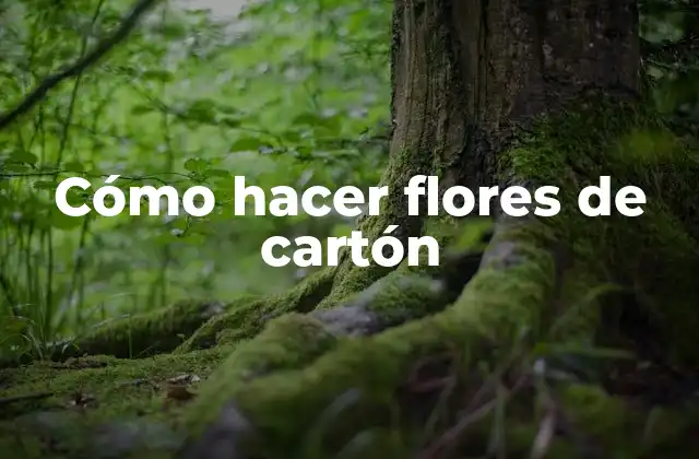 Cómo Hacer Flores de Cartón