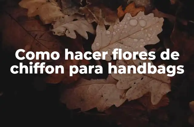 Como Hacer Flores de Chiffon para Handbags