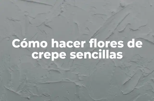 Cómo Hacer Flores de Crepe Sencillas