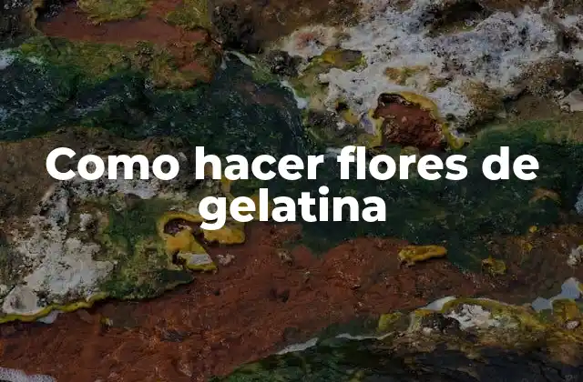 Como Hacer Flores de Gelatina