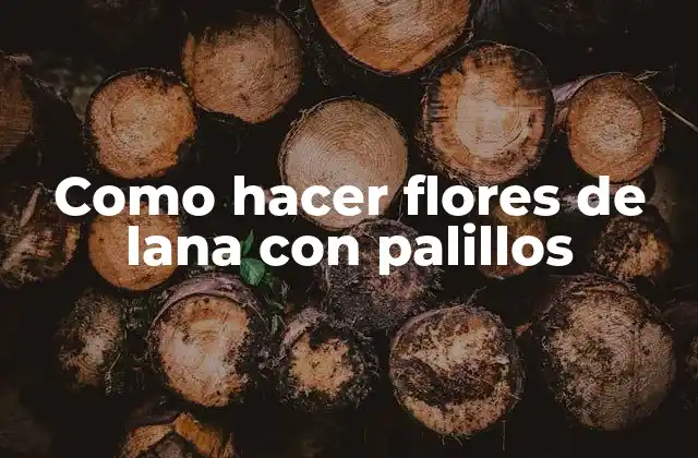 Como Hacer Flores de Lana con Palillos