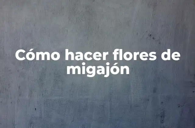 Cómo Hacer Flores de Migajón