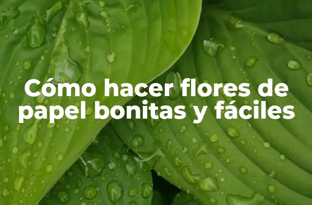 Cómo Hacer Flores de Papel Bonitas y Fáciles