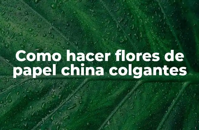 Como Hacer Flores de Papel China Colgantes