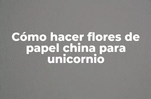 Cómo Hacer Flores de Papel China para Unicornio