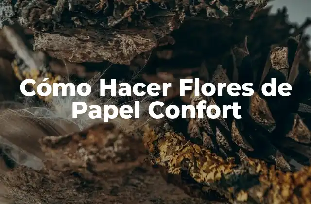 Cómo Hacer Flores de Papel Confort