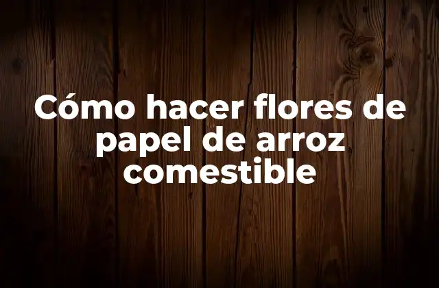 Cómo Hacer Flores de Papel de Arroz Comestible