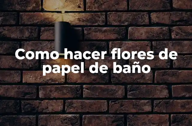 Como Hacer Flores de Papel de Baño