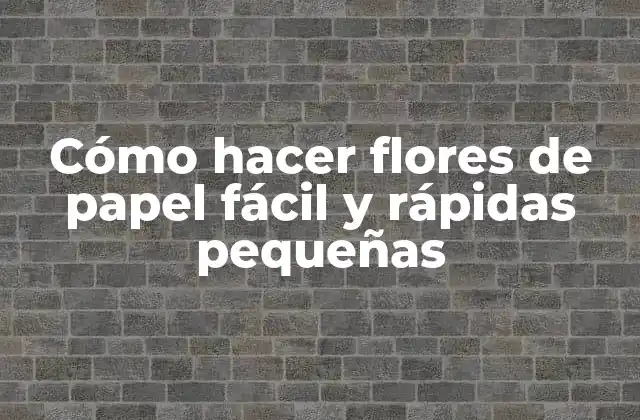 Cómo Hacer Flores de Papel Fácil y Rápidas Pequeñas